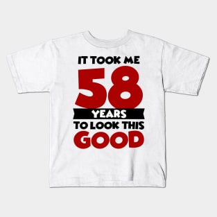 It took me 58 years to look this good Kids T-Shirt